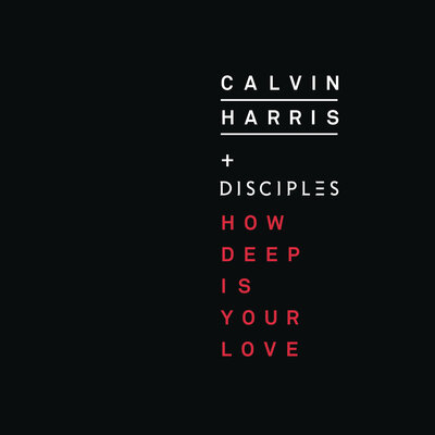 Calvin Harris, Disciples — How Deep Is Your Love