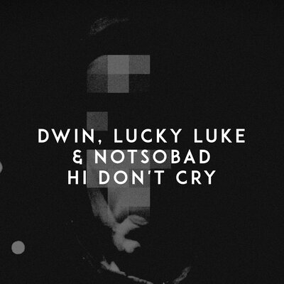 Dwin, Lucky Luke, NOTSOBAD — Hi Don't Cry