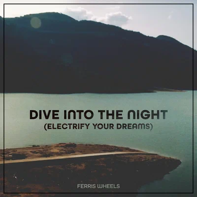 Ferris Wheels — Dive Into The Night (Electrify Your Dreams)