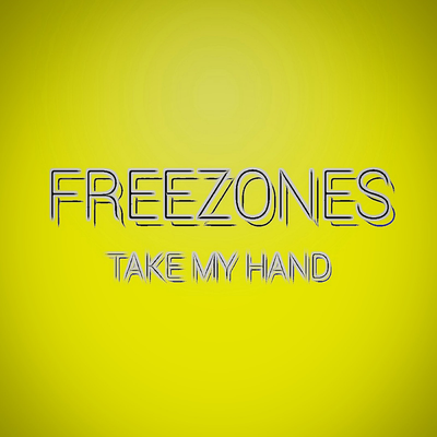 FREEZONES — TAKE MY HAND
